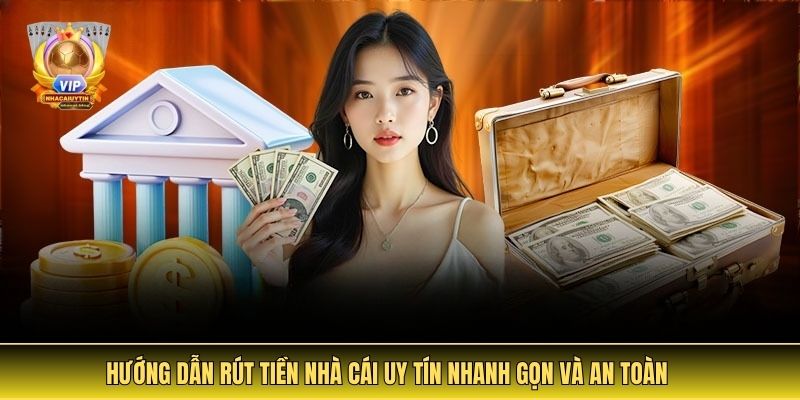 Hướng dẫn rút tiền Nhà Cái Uy Tín