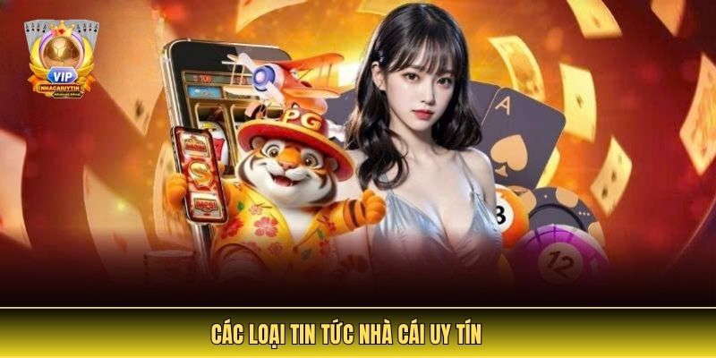 Các Loại Tin Tức Nhà Cái Uy Tín