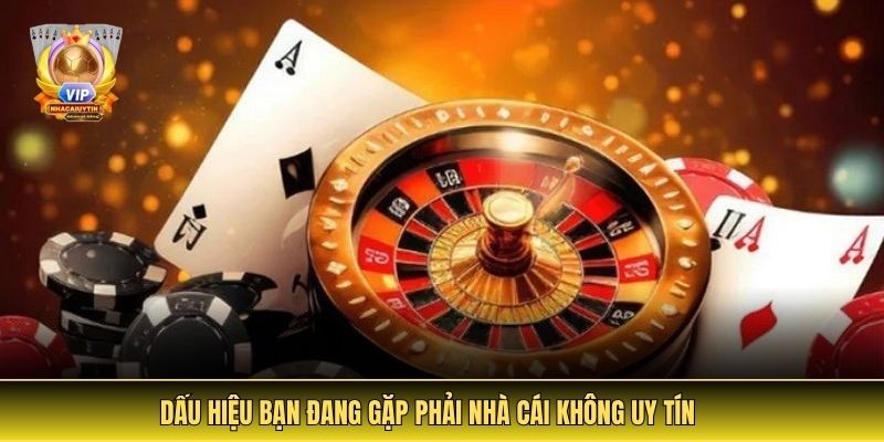 Top Các Nhà Cái Không Uy Tín | Cảnh Giác Khi Lựa Chọn 2 Dấu hiệu bạn đang gặp phải nhà cái không uy tín