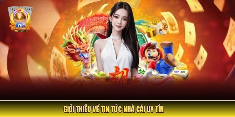 Giới Thiệu Về Tin Tức Nhà Cái Uy Tín