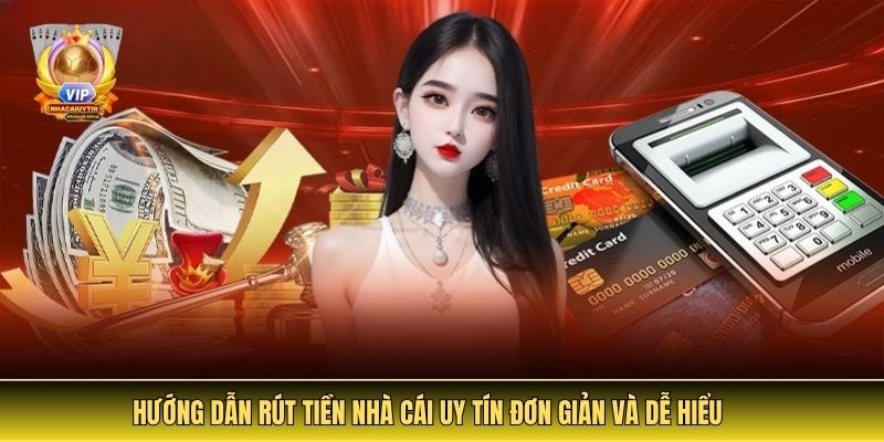 Hướng Dẫn Rút Tiền Nhà Cái Uy Tín Đơn Giản Và Dễ Hiểu