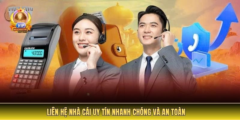 Liên Hệ Nhà Cái Uy Tín nhanh chóng và an toàn