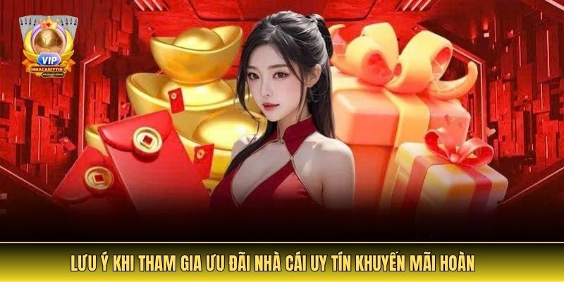 Lưu Ý Khi Tham Gia Ưu Đãi Nhà Cái Uy Tín Khuyến Mãi Hoàn