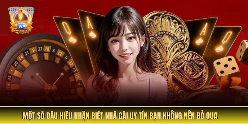 Một số dấu hiệu nhận biết nhà cái uy tín bạn không nên bỏ qua