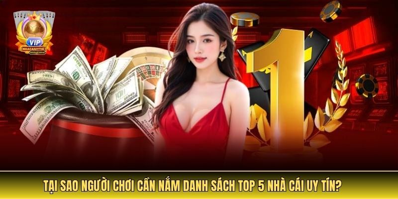 Tại Sao Người Chơi Cần Nắm Danh Sách Top 5 Nhà Cái Uy Tín?