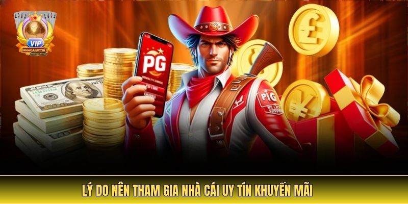 Lý Do Nên Tham Gia Nhà Cái Uy Tín Khuyến Mãi