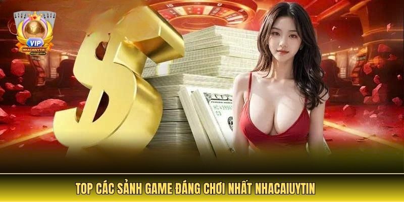 Nhà Cái Uy Tín - Địa Điểm Cá Cược Hàng Đầu Châu Á 6 Top Các Sảnh Game Đáng Chơi Nhất nhacaiuytin