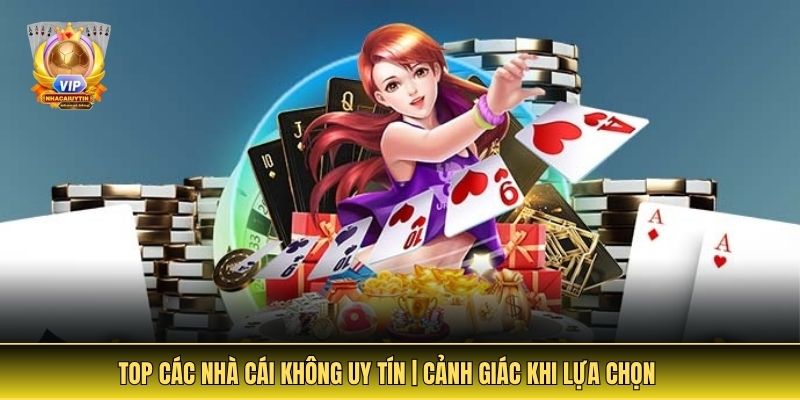 Top Các Nhà Cái Không Uy Tín | Cảnh Giác Khi Lựa Chọn 1 top các nhà cái không uy tín